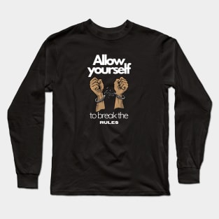 allow yourself to break the rules, freedom, motivation Long Sleeve T-Shirt